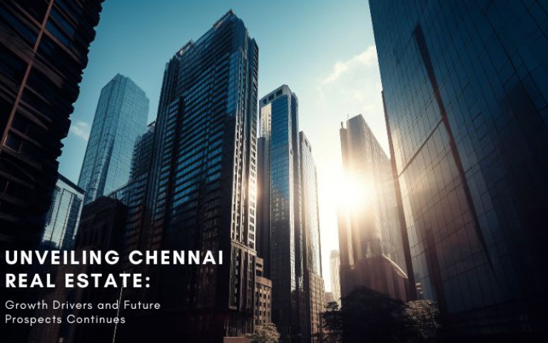 Unveiling Chennai Real Estate: Growth Drivers and Future Prospects Continues