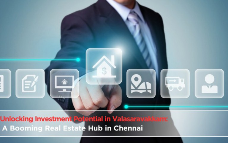 Unlocking Investment Potential in Valasaravakkam: A Booming Real Estate Hub in Chennai