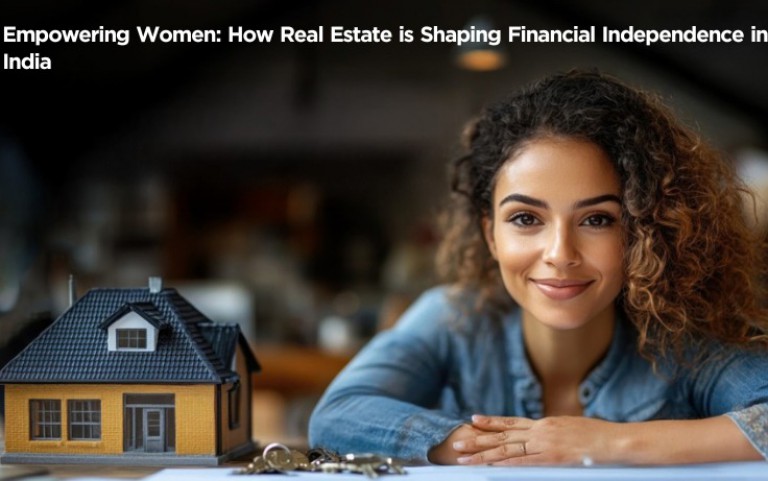 Empowering Women: How Real Estate is Shaping Financial Independence in India