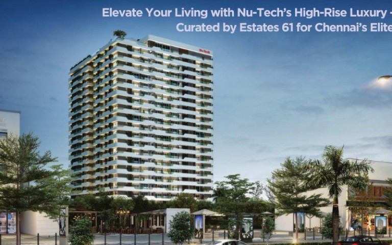 Elevate Your Living with Nu-Tech’s High-Rise Luxury — Curated by Estates 61 for Chennai’s Elite