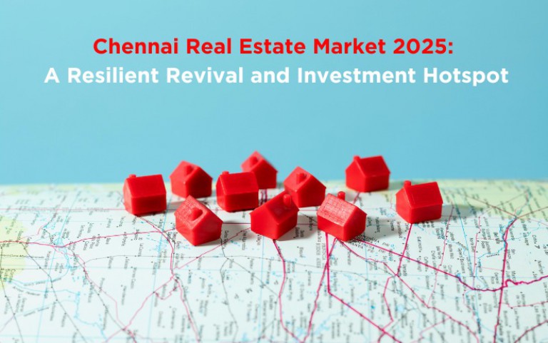 Chennai Real Estate Market 2025: A Resilient Revival and Investment Hotspot