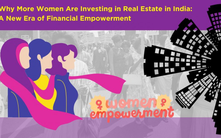 Why More Women Are Investing in Real Estate in India: A New Era of Financial Empowerment