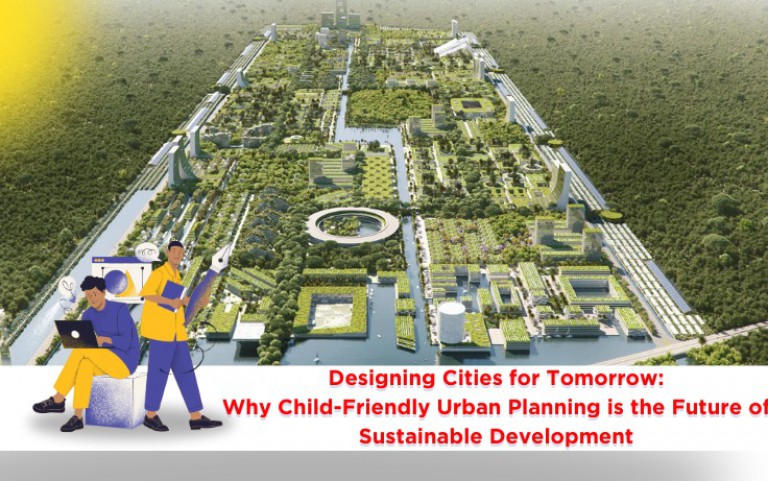 Designing Cities for Tomorrow: Why Child-Friendly Urban Planning is the Future of Sustainable Development